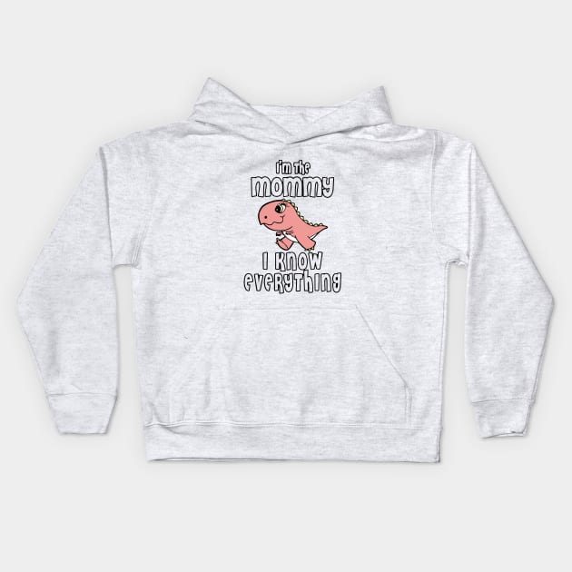 Im The Mommy I Know Everything Mom Kids Hoodie by hathanh2